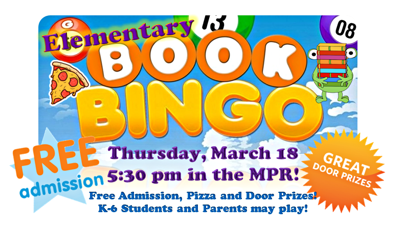 K-6 BOOK BINGO! Thursday, March 18 at 5:30pm in the MPR!